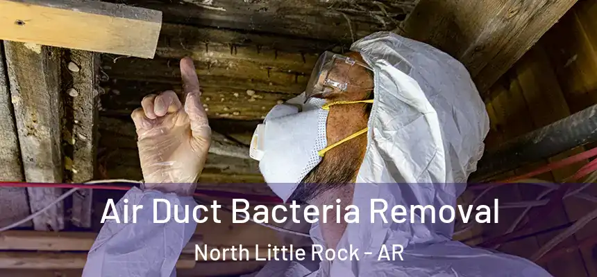 Air Duct Bacteria Removal North Little Rock - AR