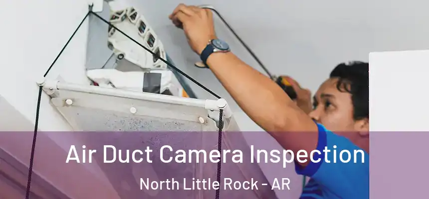 Air Duct Camera Inspection North Little Rock - AR