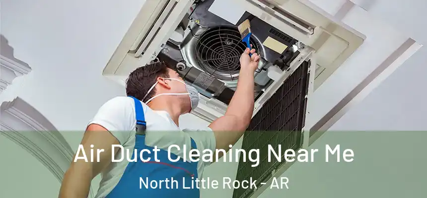  Air Duct Cleaning Near Me North Little Rock - AR