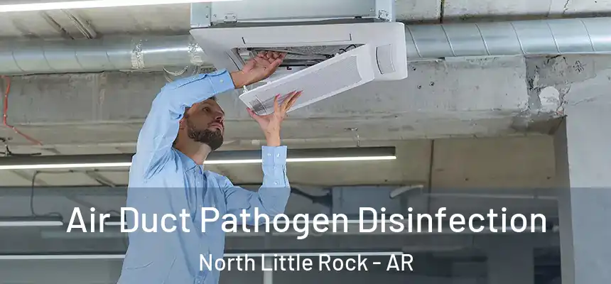 Air Duct Pathogen Disinfection North Little Rock - AR