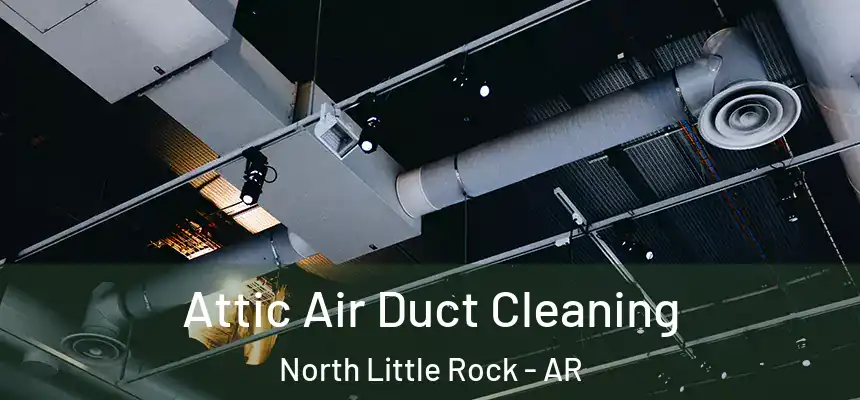  Attic Air Duct Cleaning North Little Rock - AR