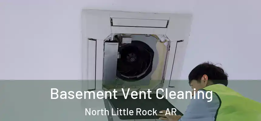  Basement Vent Cleaning North Little Rock - AR