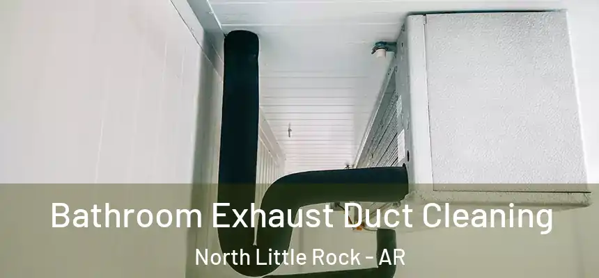Bathroom Exhaust Duct Cleaning North Little Rock - AR