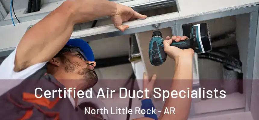 Certified Air Duct Specialists North Little Rock - AR