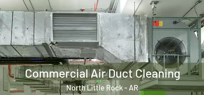 Commercial Air Duct Cleaning North Little Rock - AR
