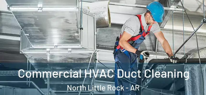Commercial HVAC Duct Cleaning North Little Rock - AR