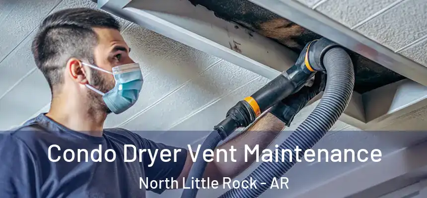 Condo Dryer Vent Maintenance North Little Rock - AR