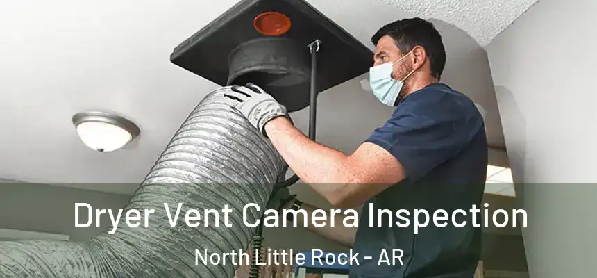 Dryer Vent Camera Inspection North Little Rock - AR