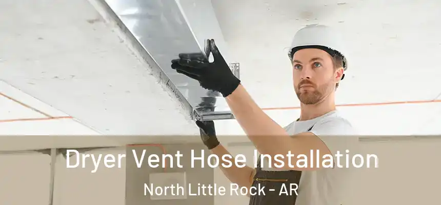 Dryer Vent Hose Installation North Little Rock - AR