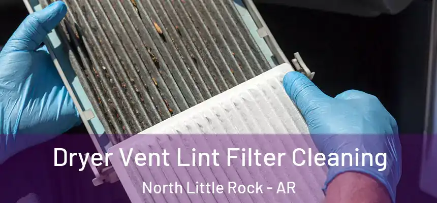 Dryer Vent Lint Filter Cleaning North Little Rock - AR