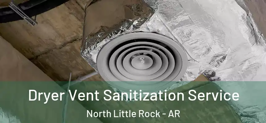 Dryer Vent Sanitization Service North Little Rock - AR