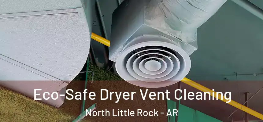 Eco-Safe Dryer Vent Cleaning North Little Rock - AR
