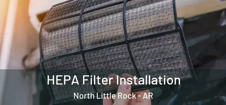  HEPA Filter Installation North Little Rock - AR
