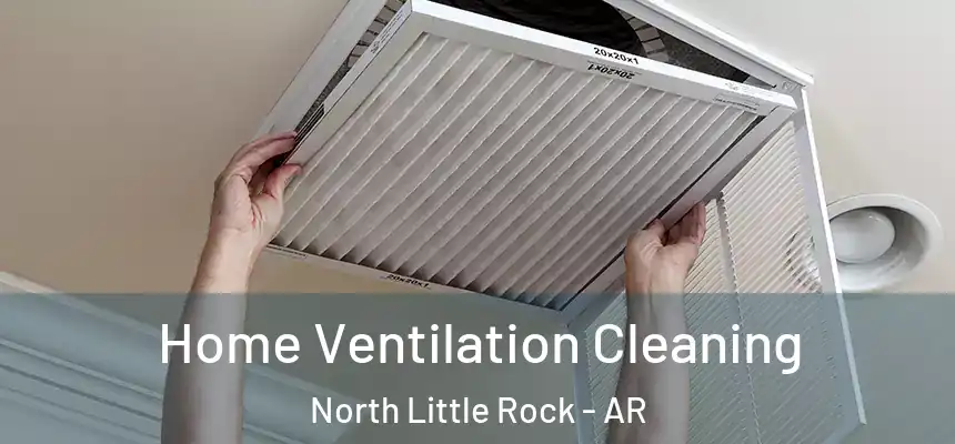 Home Ventilation Cleaning North Little Rock - AR