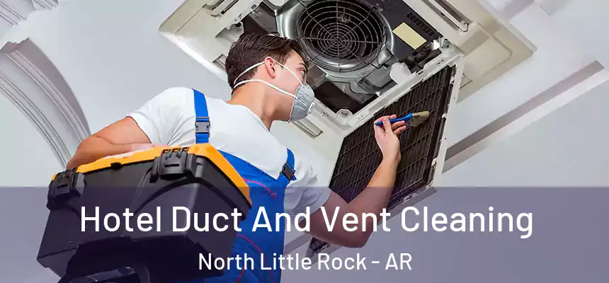  Hotel Duct And Vent Cleaning North Little Rock - AR