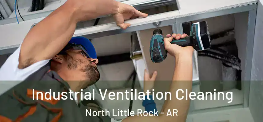 Industrial Ventilation Cleaning North Little Rock - AR