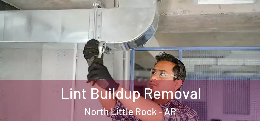 Lint Buildup Removal North Little Rock - AR