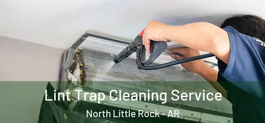 Lint Trap Cleaning Service North Little Rock - AR