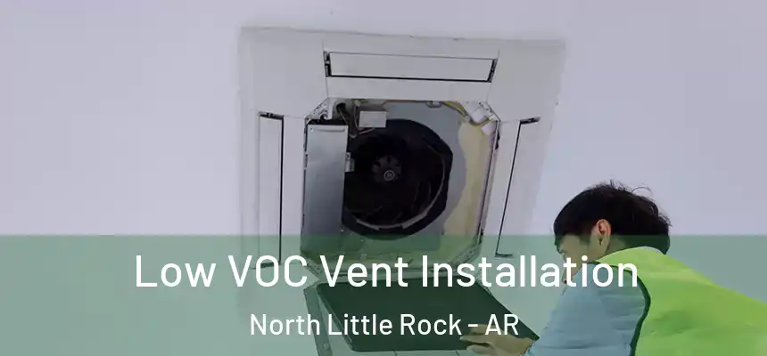  Low VOC Vent Installation North Little Rock - AR