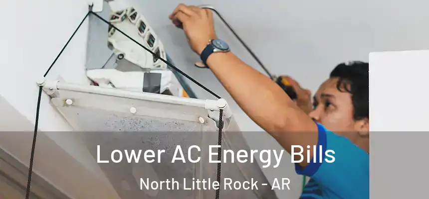  Lower AC Energy Bills North Little Rock - AR