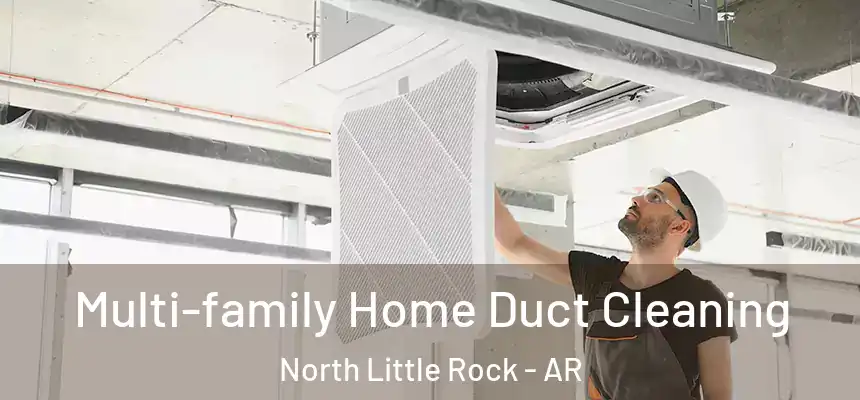 Multi-family Home Duct Cleaning North Little Rock - AR