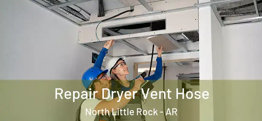 Repair Dryer Vent Hose North Little Rock - AR