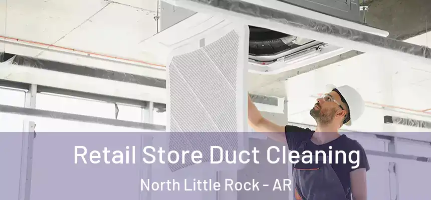  Retail Store Duct Cleaning North Little Rock - AR