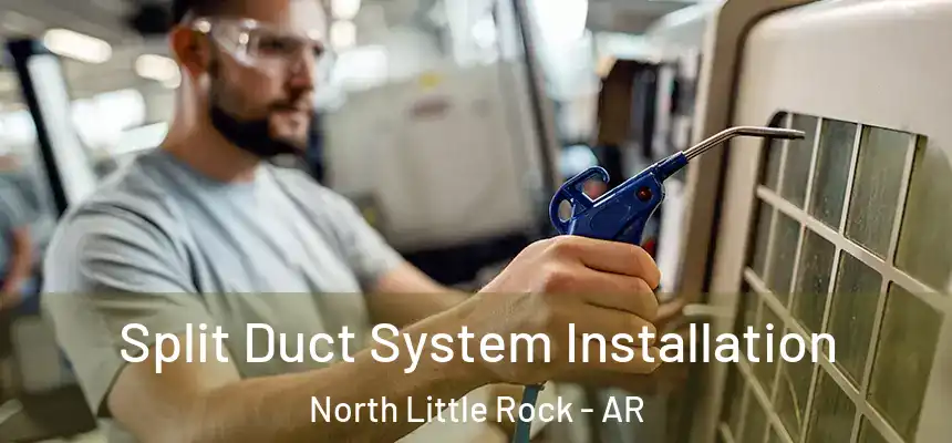  Split Duct System Installation North Little Rock - AR
