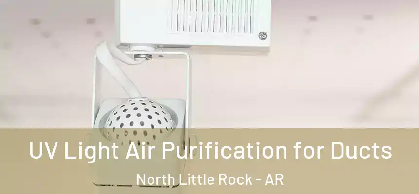  UV Light Air Purification for Ducts North Little Rock - AR