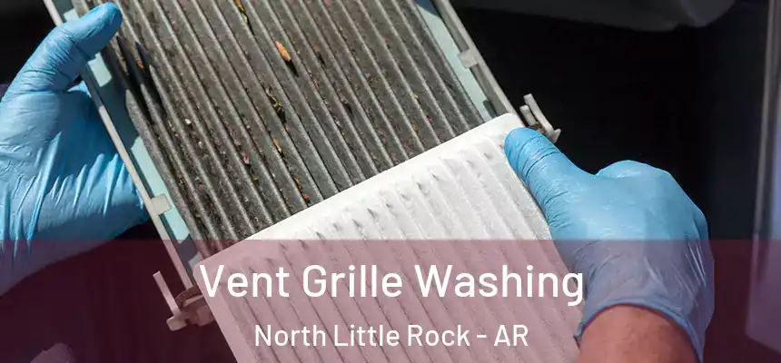 Vent Grille Washing North Little Rock - AR