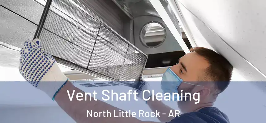 Vent Shaft Cleaning North Little Rock - AR