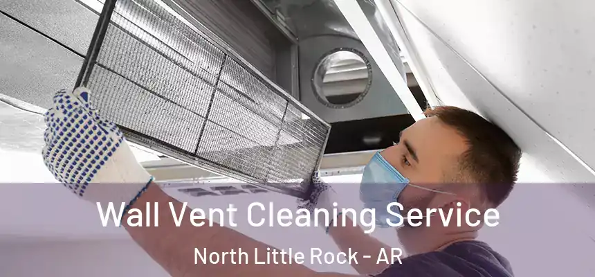 Wall Vent Cleaning Service North Little Rock - AR